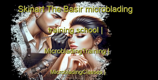 Skinart The Basir microblading training school | MicrobladingTraining | MicrobladingClasses | SkinartTraining-Pakistan